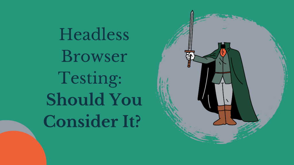 Headless Browser Testing: Should You Consider&nbsp;This?